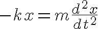$-kx=m\frac{d^2x}{dt^2}$